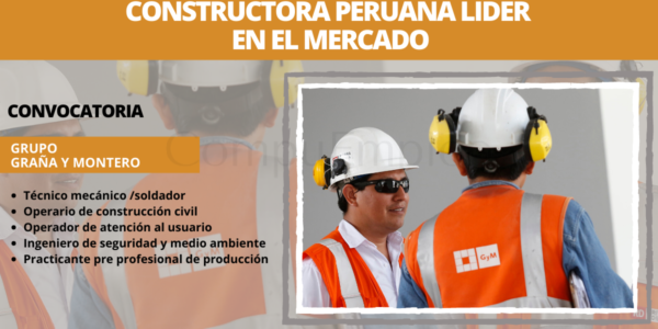 Reconocida constructora Grupo Graña y Montero abre su reciente convocatoria Reconocida constructora Grupo Graña y Montero abre su reciente convocatoria