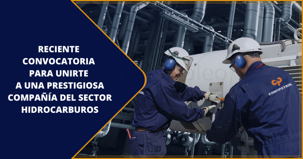 Reciente convocatoria para unirte a la prestigiosa compañía Confipetrol Andina