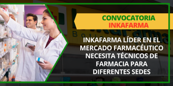 INKAFARMA líder en el mercado farmacéutico necesita técnicos de farmacia para diferentes sedes