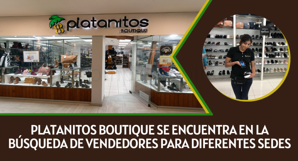 PLATANITOS BOUTIQUE se encuentra en la búsqueda de vendedores para sus diferentes sedes