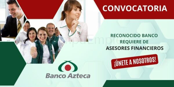 Convocatoria para asesores financieros en BANCO AZTECA Convocatoria para asesores financieros en BANCO AZTECA
