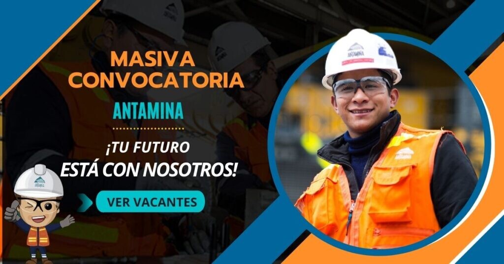 Empresa ANTAMINA del sector minería cuenta con atractivas plazas