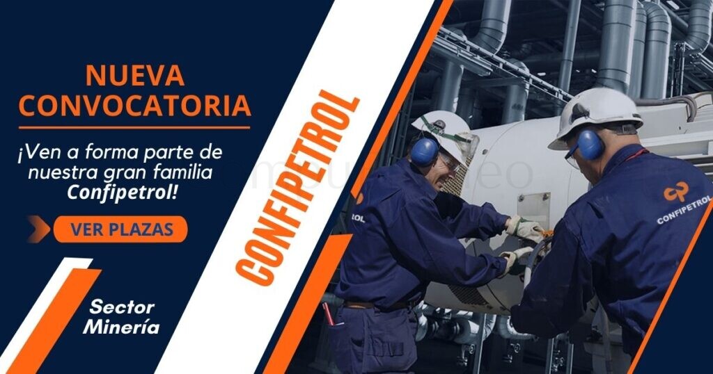 Reconocida empresa del sector energía y minas “CONFIPETROL” ofrece nuevas vacantes para ti