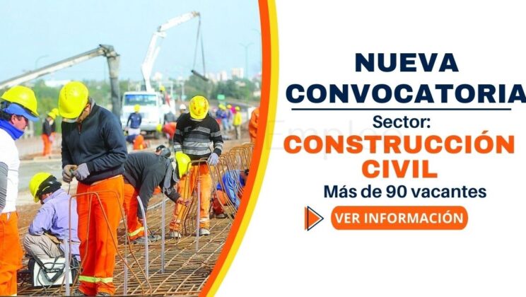 Más de 90 plazas disponibles en el sector CONSTRUCCIÓN CIVIL a nivel nacional