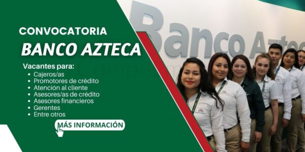 Banco Azteca requiere de nuevos colaboradores talentosos Banco Azteca requiere de nuevos colaboradores talentosos