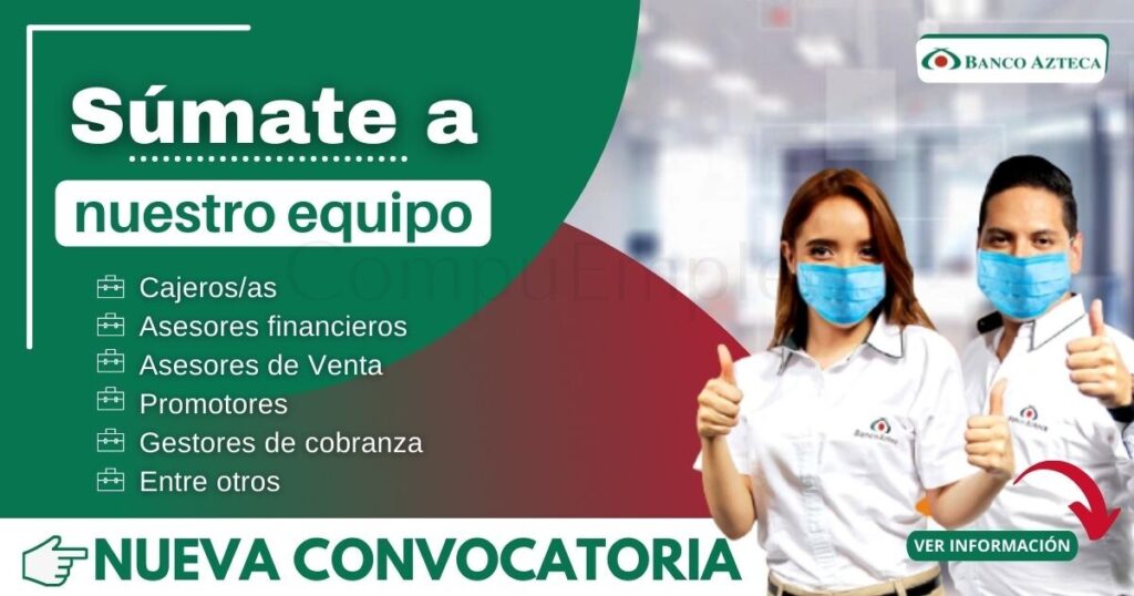 Prestigiosa empresa del sector financiero “Banco Azteca” cuenta con atractivas plazas